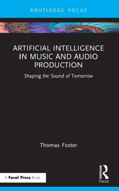 Artificial Intelligence in Music and Audio Production by Thomas Foster