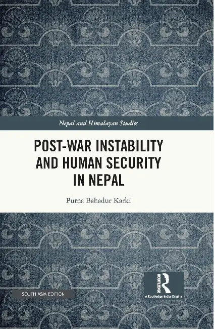 Post-War Instability and Human Security in Nepal by Karki, Purna Bahadur