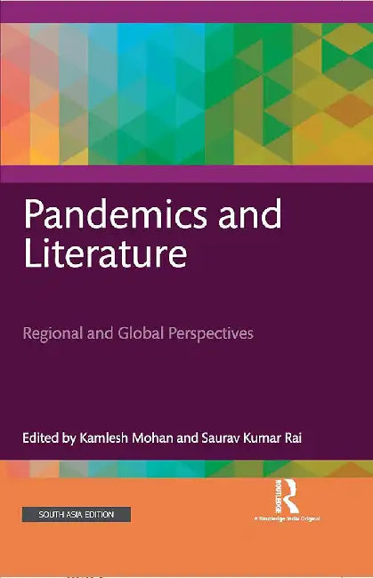 Pandemics and Literature: Regional and Global Perspectives by Kamlesh Mohan, Saurav Kumar Rai