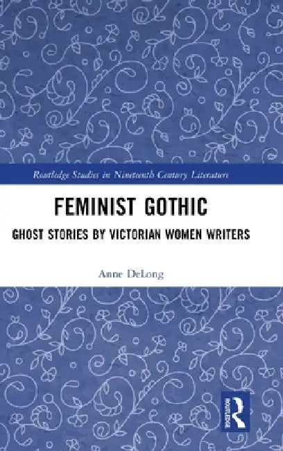 Feminist Gothic: Ghost Stories by Victorian Women Writers by Anne Delong