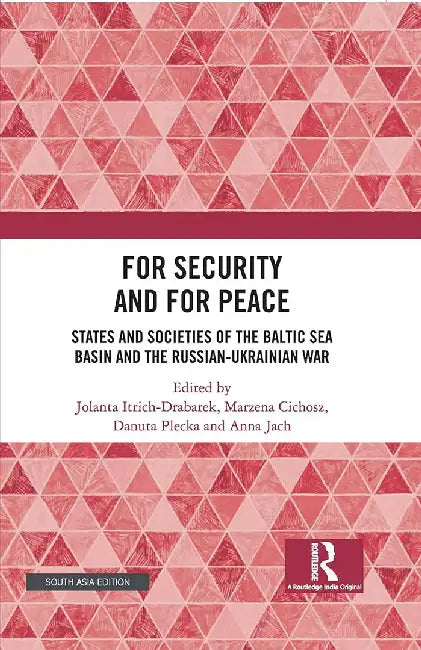 For Security and For Peace: States and Societies of the Baltic Sea Basin and the Russian-Ukrainian War by Itrich-Drabarek, Jolanta
