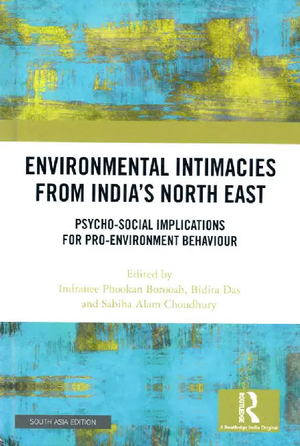 Environmental Intimacies from India’s Northeast: Psycho-Social Implications for Pro-Environment Behaviour by Indranee Phookan Borooah