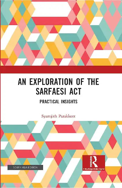 An Exploration of the SARFAESI Act: Practical Insights by Syamjith Parakkott
