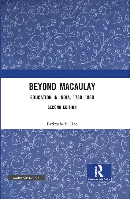 Beyond Macaulay: Education in India, 1780–1860 by Parimala V.Rao