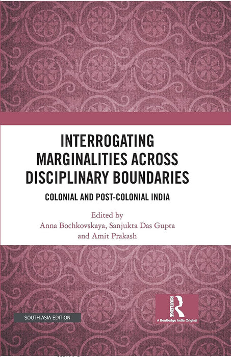 Interrogating Marginalities across Disciplinary Boundaries: Colonial and Post-Colonial India