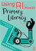Using AI to Power Primary Literacy: A Classroom Guide for Teachers by Adam Bushnell