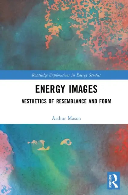Energy Images: Aesthetics of Resemblance and Form by Arthur Mason
