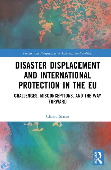Disaster Displacement and International Protection in the EU by Chiara Scissa