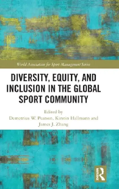 Diversity, Equity, and Inclusion in the Global Sport Community by Demetrius W. Pearson