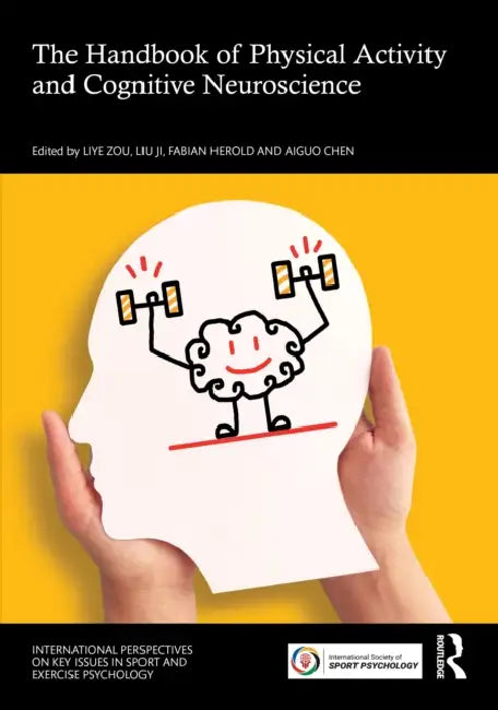 The Handbook of Physical Activity and Cognitive Neuroscience by Liye Zou