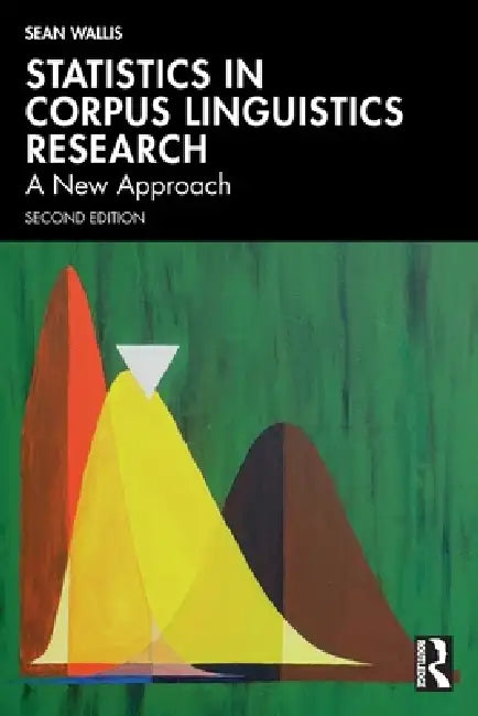 Statistics in Corpus Linguistics Research: A New Approach by Sean Wallis