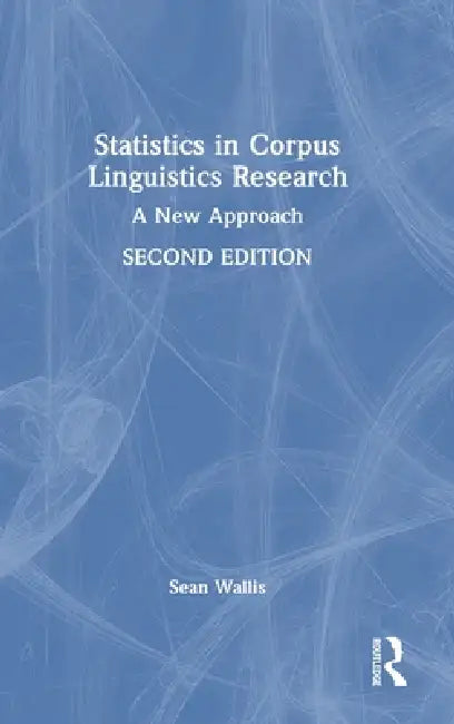 Statistics in Corpus Linguistics Research: A New Approach by Sean Wallis