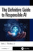 The Definitive Guide to Responsible AI by John J. Trinckes Jr