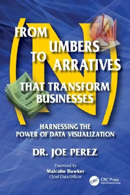 From Numbers to Narratives that Transform Businesses: Harnessing the Power of Data Visualization by Joe Perez