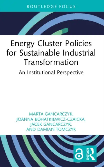 Energy Cluster Policies for Sustainable Industrial Transformation by Marta Gancarczyk