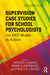Supervision Case Studies for School Psychologists by Dennis J. Simon