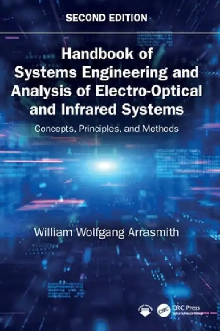 Handbook of Systems Engineering and Analysis of Electro-Optical and Infrared Systems: Concepts, Principles, and Methods by William Wolfgang Arrasmith