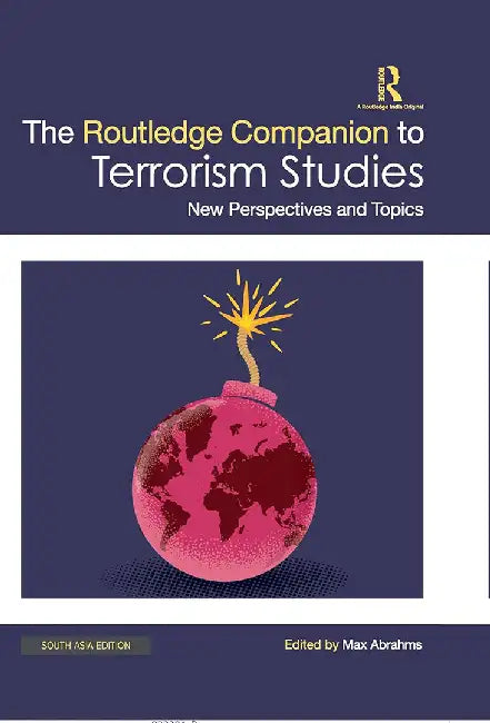 The Routledge Companion to Terrorism Studies: New Perspectives and Topics by Max Abrahms