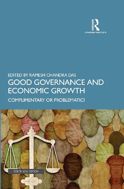 Good Governance and Economic Growth: Complimentary or Problematic? by Ramesh Chandra Das