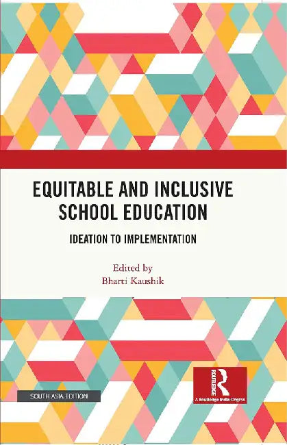 Equitable and Inclusive School Education: Ideation to Implementation by Bharti Kaushik