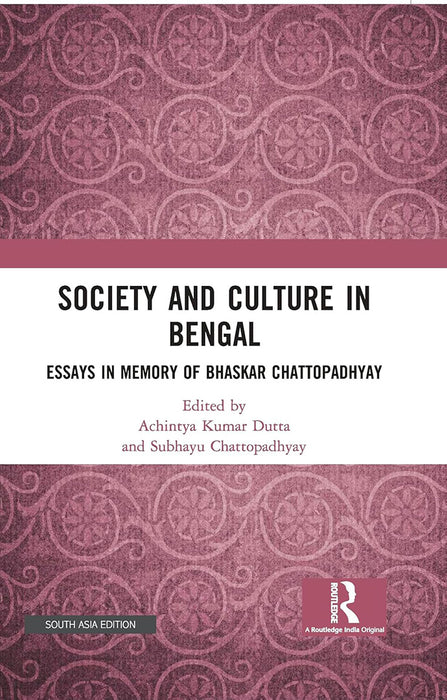 Society and Culture in Bengal: Essays in Memory of Bhaskar Chattopadhyay