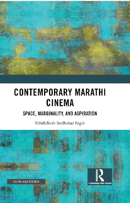 Contemporary Marathi Cinema: Space Marginality and Aspiration by Hrishikesh SudhakaIngle
