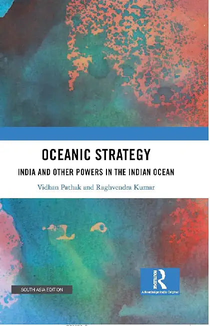 Oceanic Strategy: India and Other Powers in the Indian Ocean by Vidhan Pathak