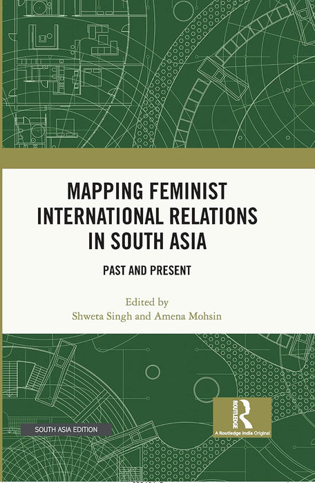 Mapping Feminist International Relations in South Asia: Past and Present