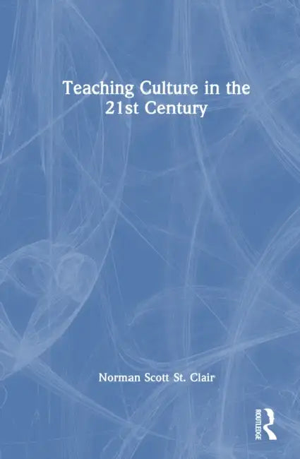 Teaching Culture in the 21st Century by Norman Scott St Clair