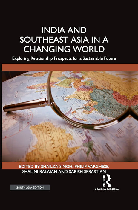 India and Southeast Asia in a Changing World: Exploring Relationship Prospects for a Sustainable Future