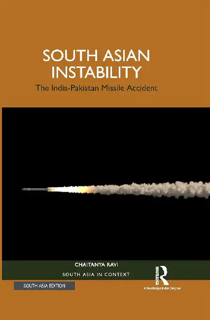 South Asian Instability: The India-Pakistan Missile Accident by Ravi Chaitanya
