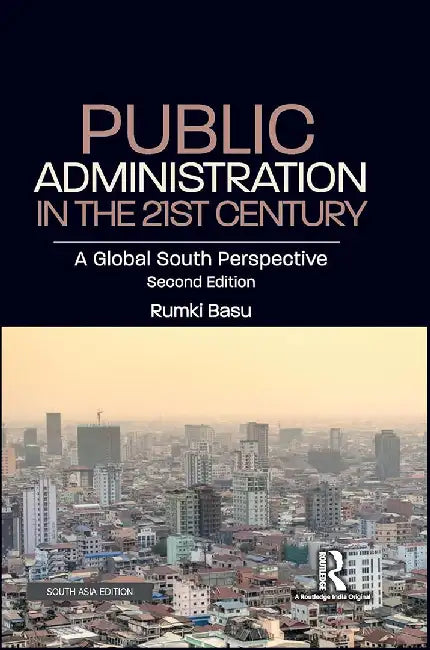Public Administration in the 21st Century: A Global South Perspective by Rumki Basu