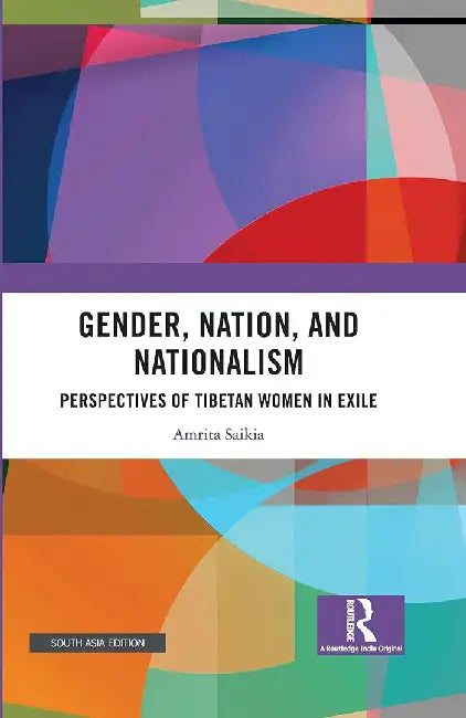 Gender Nation and Nationalism: Perspectives of Tibetan Women in Exile by Amrita Saikia