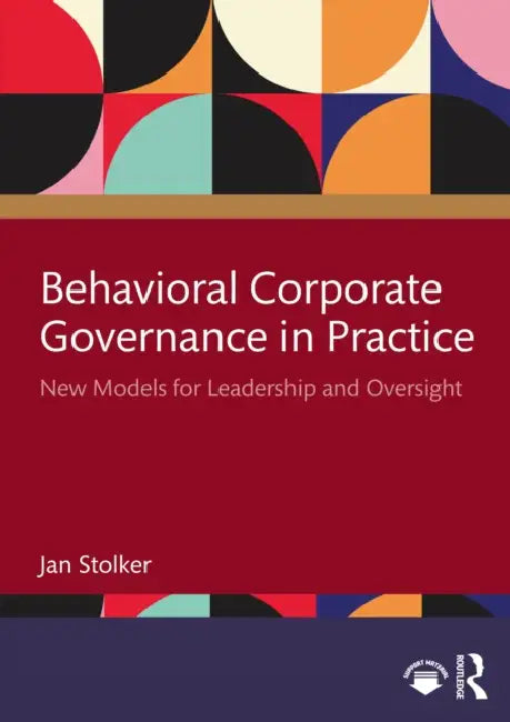 Behavioral Corporate Governance in Practice: New Models for Leadership and Oversight by Jan Stolker