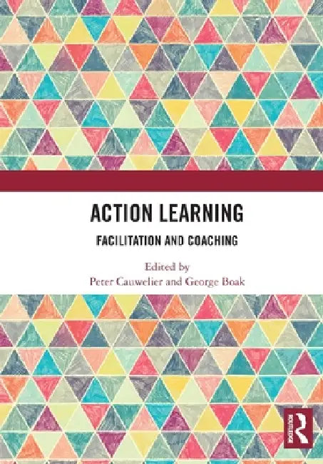 Action Learning: Facilitation and Coaching by Peter Cauwelier, George Boak
