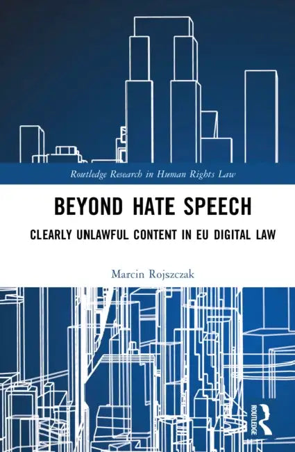 Beyond Hate Speech: Clearly Unlawful Content in EU Digital Law by Marcin Rojszczak