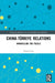 China-Türkiye Relations: Unravelling the Puzzle by Xiaoli Guo