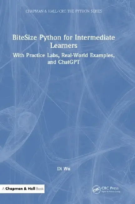 Bitesize Python for Intermediate Learners: With Practice Labs, Real-World Examples, and Generative AI Assistance by Di Wu