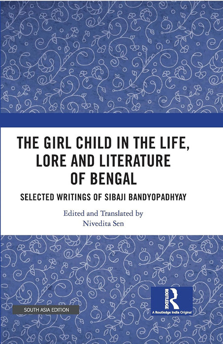 The Girl Child in the Life Legend and Literature of Bengal: A Selection of Sibaji Banyopadhay’s Writings