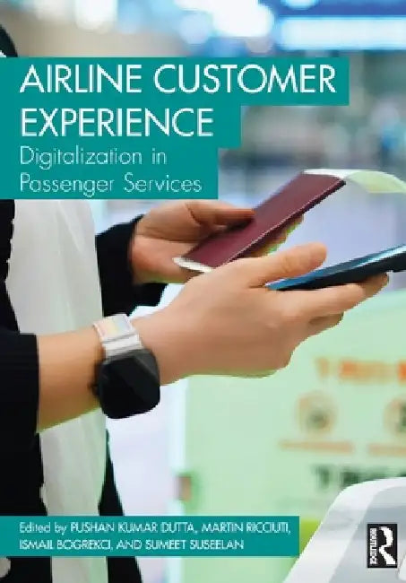 Airline Customer Experience: Digitalization in Passenger Services by Pushan Kumar Dutta