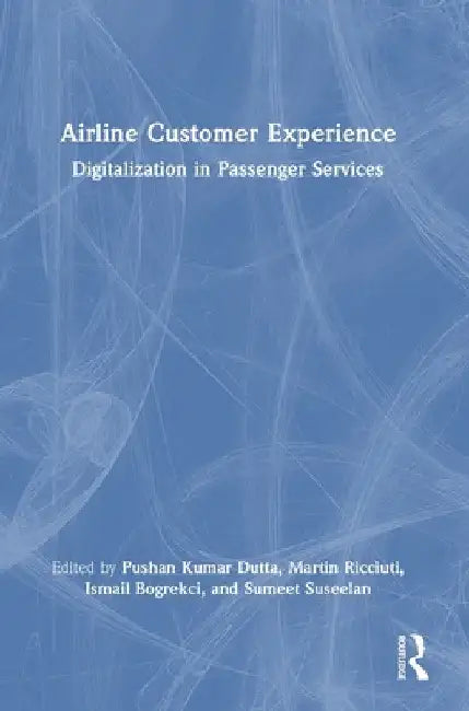 Airline Customer Experience: Digitalization in Passenger Services by Pushan Kumar Dutta