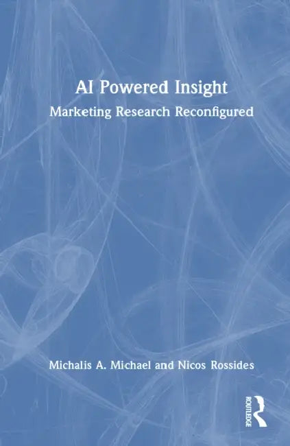 AI Powered Insight: Marketing Research Reconfigured by Michalis A. Michael, Nicos Rossides