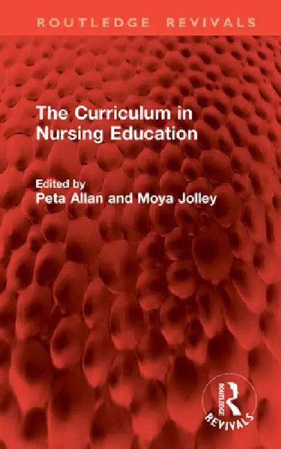 The Curriculum in Nursing Education by Peta Allan