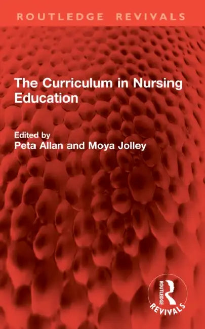 The Curriculum in Nursing Education by Peta Allan