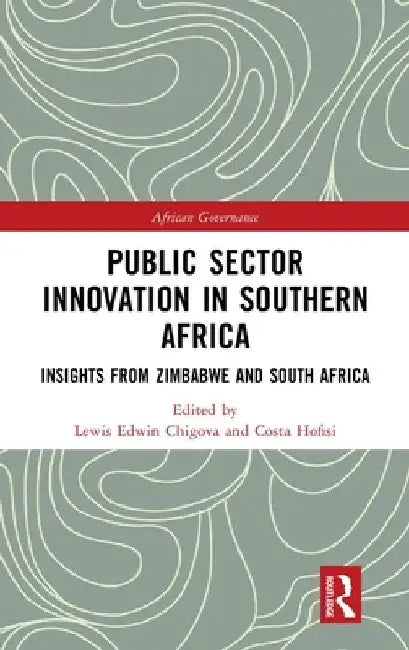 Public Sector Innovation in Southern Africa: Insights from Zimbabwe and South Africa by Lewis Edwin Chigova