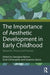 The Importance of Aesthetic Development in Early Childhood: Research, Theory and Practice by Georgina Barton, Vicki Christopher, Susanne Garvis
