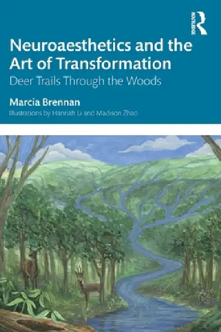 Neuroaesthetics and the Art of Transformation: Deer Trails Through the Woods by Marcia Brennan