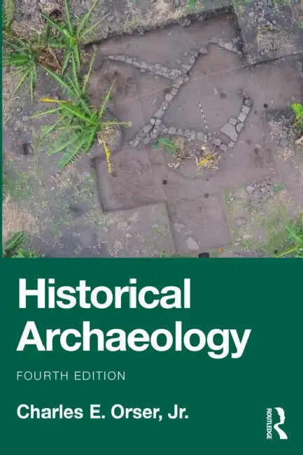 Historical Archaeology by Charles E. Orser Jr