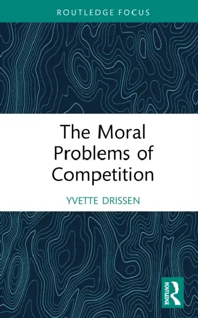 The Moral Problems of Competition by Yvette Drissen