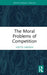 The Moral Problems of Competition by Yvette Drissen